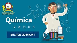 Química
ENLACE QUIMICO II
 