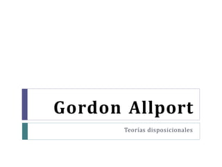 Gordon Allport
Teorías disposicionales
 