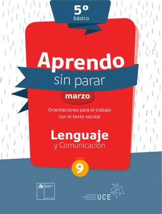 Orientaciones para el trabajo
con el texto escolar
Lenguaje
y Comunicación
5°básico
clase
sin parar
Aprendo
9
 