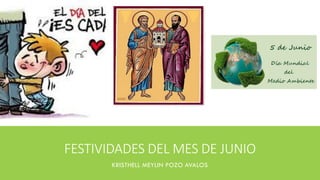 FESTIVIDADES DEL MES DE JUNIO
KRISTHELL MEYLIN POZO AVALOS
 
