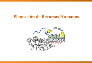 Planeación de Recursos Humanos

 