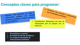 ● Procedimiento: Representa una serie de
instrucciones que se agrupan con un
mismo fin.
 