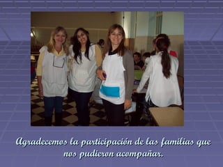 Agradecemos la participación de las familias queAgradecemos la participación de las familias que
nos pudieron acompañar.nos pudieron acompañar.
 