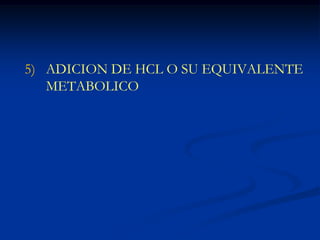 ADICION DE HCL O SU EQUIVALENTE METABOLICO