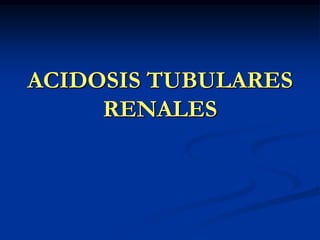ACIDOSIS TUBULARES RENALES