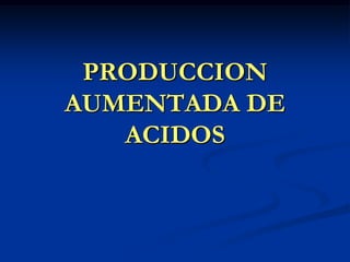 PRODUCCION AUMENTADA DE ACIDOS