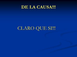 DE LA CAUSA!!!CLARO QUE SI!!!