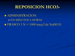 REPOSICION HCO3-ADMINISTRACIONEN MINUTOS A HORAS.FRASCO 1 N = 1000 meq/l de NaHC03.