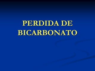 PERDIDA DE BICARBONATO