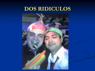 DOS RIDICULOS