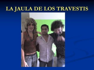 LA JAULA DE LOS TRAVESTIS