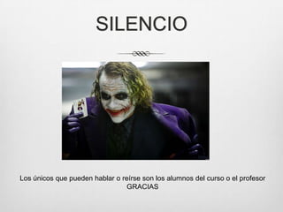 SILENCIOLos únicos que pueden hablar o reírse son los alumnos del curso o el profesorGRACIAS