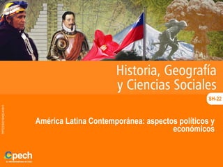 PPTCES021SH22-A16V1
América Latina Contemporánea: aspectos políticos y
económicos
SH-22
 