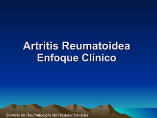 Artritis Reumatoidea Enfoque Clínico Servicio de Reumatología del Hospital Córdoba 
