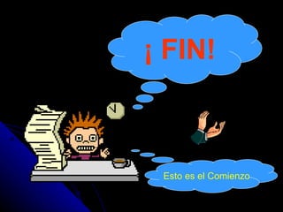 ¡ FIN! Esto es el Comienzo 