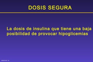 DOSIS SEGURA La dosis de insulina que tiene una baja posibilidad de provocar hipoglicemias 