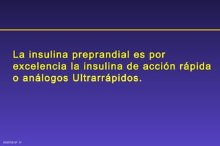 La insulina preprandial es por excelencia la insulina de acción rápida o análogos Ultrarrápidos. 