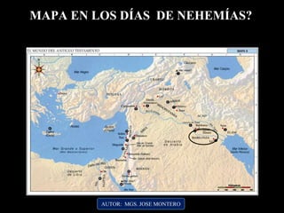 MAPA EN LOS DÍAS DE NEHEMÍAS?
AUTOR: MGS. JOSE MONTERO
 