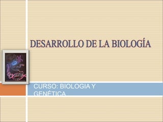CURSO: BIOLOGIA Y
GENÉTICA
 