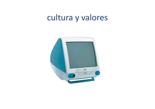 cultura	
  y	
  valores	
  
 