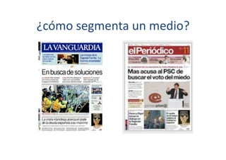 ¿cómo	
  segmenta	
  un	
  medio?	
  
 