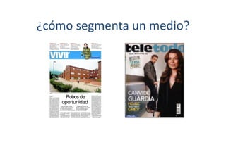 ¿cómo	
  segmenta	
  un	
  medio?	
  
 