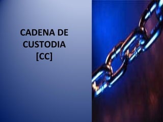 CADENA DE
CUSTODIA
[CC]
 