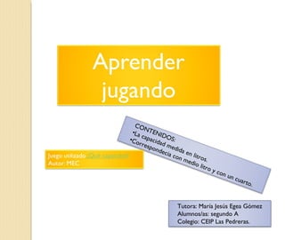 Tutora: María Jesús Egea Gómez Alumnos/as: segundo A Colegio: CEIP Las Pedreras. ,[object Object],[object Object],[object Object]