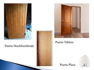 Puerta Placa
Puerta Machihembrada
Puerta Tablero
 