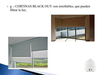 } g .- CORTINAS BLACK OUT: son enrollables, que pueden
filtrar la luz.
 