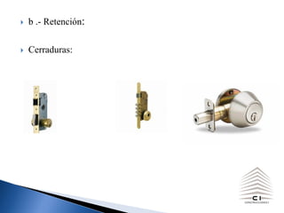} b .- Retención:
} Cerraduras:
 