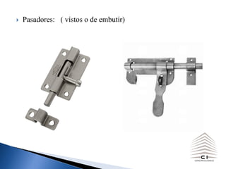 } Pasadores: ( vistos o de embutir)
 