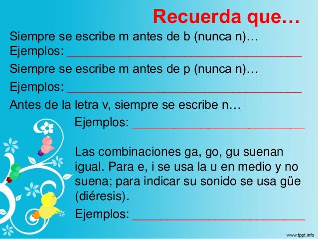 Recuerda que…
Siempre se escribe m antes de b (nunca n)…
Ejemplos: __________________________________
Siempre se escribe m...