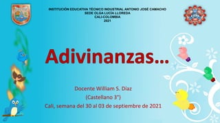 Docente William S. Díaz
(Castellano 3°)
Cali, semana del 30 al 03 de septiembre de 2021
INSTITUCIÓN EDUCATIVA TÉCNICO INDUSTRIAL ANTONIO JOSÉ CAMACHO
SEDE OLGA LUCÍA LLOREDA
CALI-COLOMBIA
2021
 