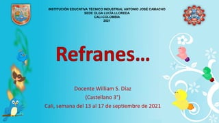 Docente William S. Díaz
(Castellano 3°)
Cali, semana del 13 al 17 de septiembre de 2021
INSTITUCIÓN EDUCATIVA TÉCNICO INDUSTRIAL ANTONIO JOSÉ CAMACHO
SEDE OLGA LUCÍA LLOREDA
CALI-COLOMBIA
2021
 
