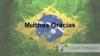 Muchas Gracias
Clases de Portugués
 