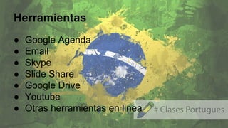 Herramientas
● Google Agenda
● Email
● Skype
● Slide Share
● Google Drive
● Youtube
● Otras herramientas en linea
 