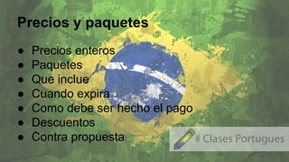 Precios y paquetes
● Precios enteros
● Paquetes
● Que inclue
● Cuando expira
● Como debe ser hecho el pago
● Descuentos
● Contra propuesta
 