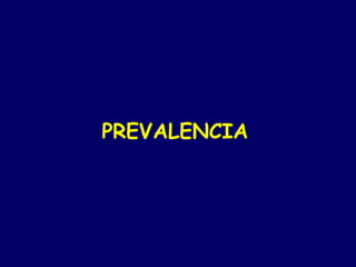 PREVALENCIA
 