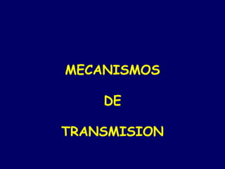 MECANISMOS

    DE

TRANSMISION
 