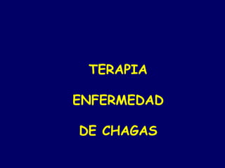 TERAPIA

ENFERMEDAD

DE CHAGAS
 