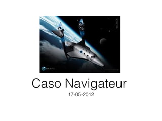 17-05-2012
Caso Navigateur
 