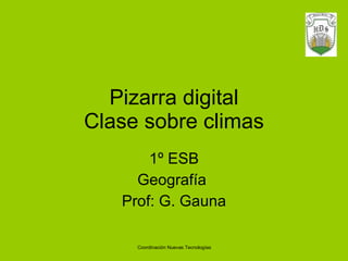 Pizarra digital Clase sobre climas 1º ESB Geografía  Prof: G. Gauna 