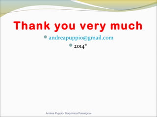 Thank you very much
andreapuppio@gmail.com
2014®
Andrea Puppio- Bioquímica Patológica-
 