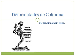 DR. RODRIGO MARIN PLAZA Deformidades de Columna 