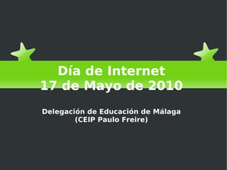 ¿Qué es para mí Internet? ¿Qué es para mí Internet? Día de Internet 17 de Mayo de 2010 Delegación de Educación de Málaga (CEIP Paulo Freire) 