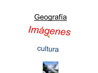 Geografía Imágenes cultura 