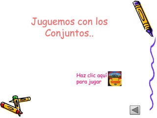 Juguemos con los Conjuntos.. Haz clic aquí para jugar