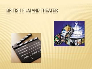 BRITISH FILM AND THEATER
 