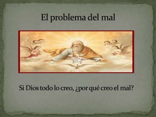El problema del malSi Dios todo lo creo, ¿por qué creo el mal?
